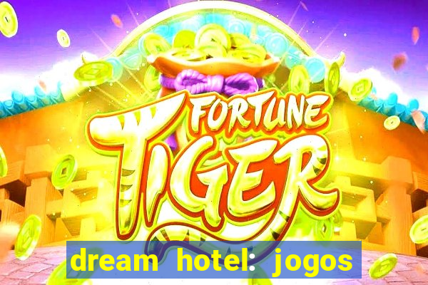 dream hotel: jogos de hotel